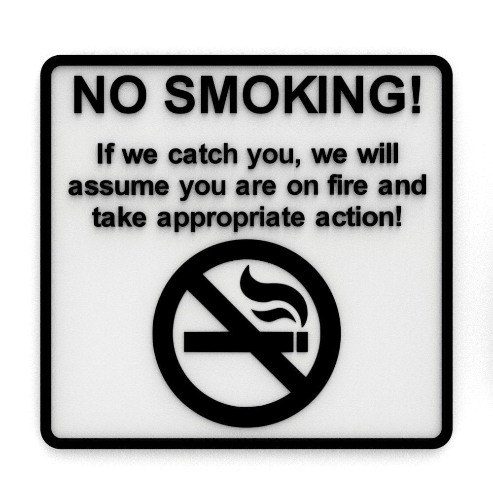 
  
  Funny Sign | No Smoking! If We Catch You, We Will Assume you are on Fire
  
