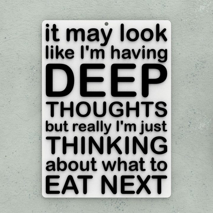 Funny Sign | It May Look Like I'm Having Deep Thoughts I'm Just What To Fat Next