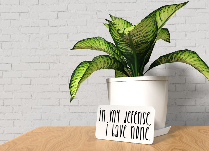 In My Defense I Have None | Funny Sign for Home or Office