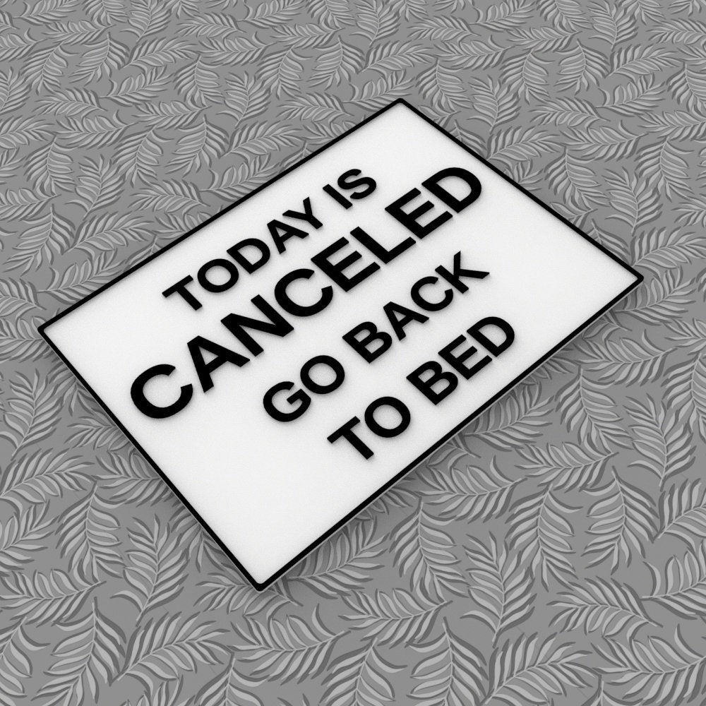Funny Sign | Today is Canceled Go Back To Bed