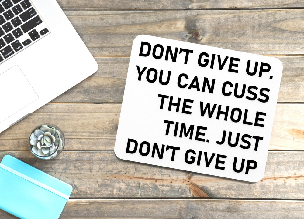 
  
  Don't Give Up You Can Cuss The Whole Time Just Don't Give Up | Funny Sign for Home or Office
  
