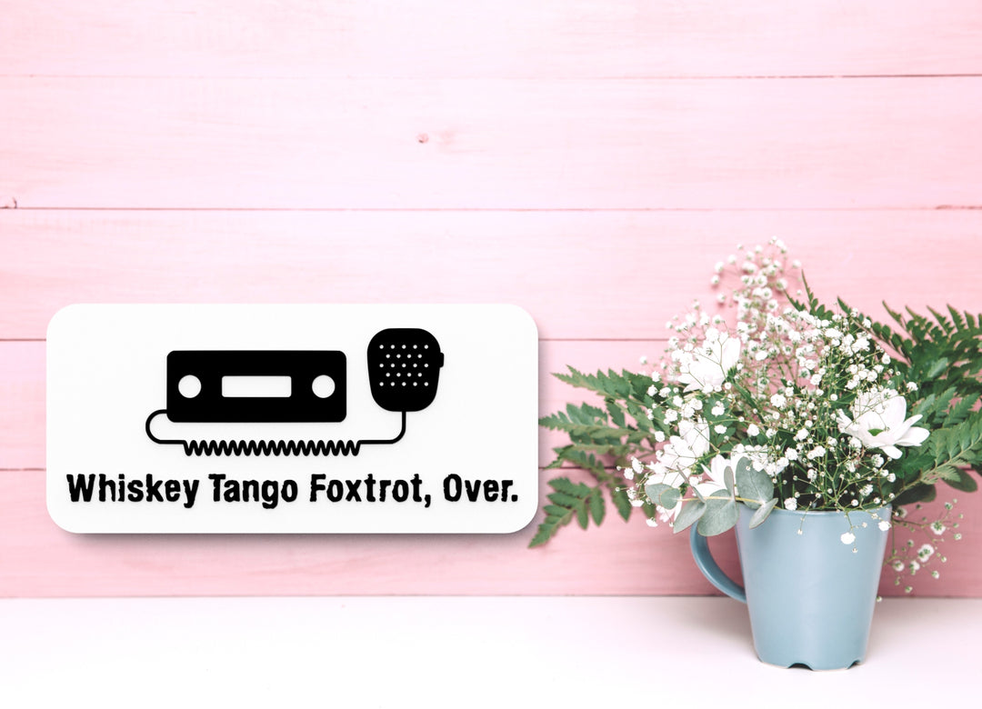 Whiskey Tango Foxtrot Over | Funny sign For Home or Office