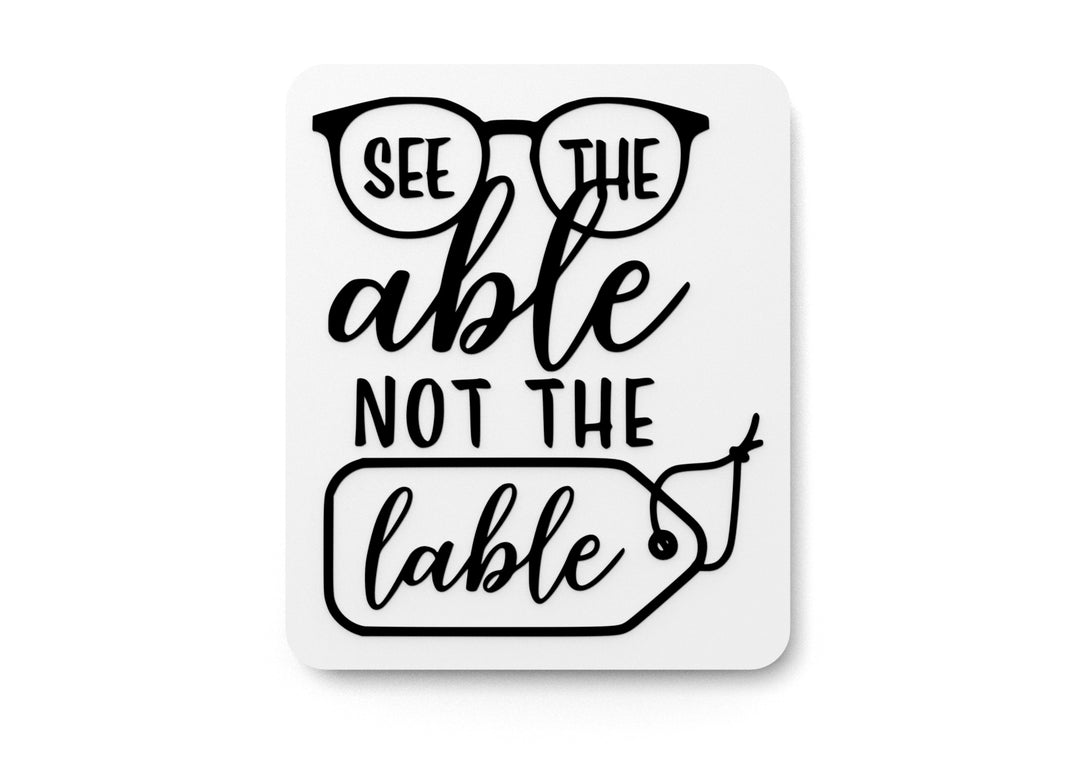
  
  See The Able Not The Lable | Funny sign For Home or Office
  
