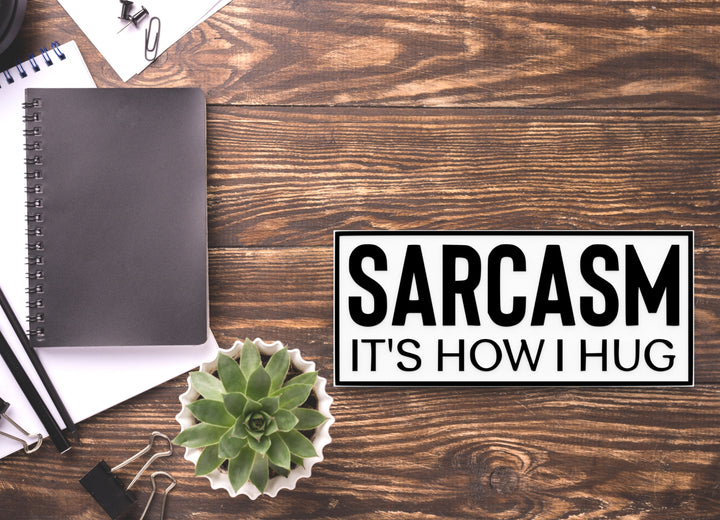 Sarcasm It's How I Hug | Funny Sign for Home or Office