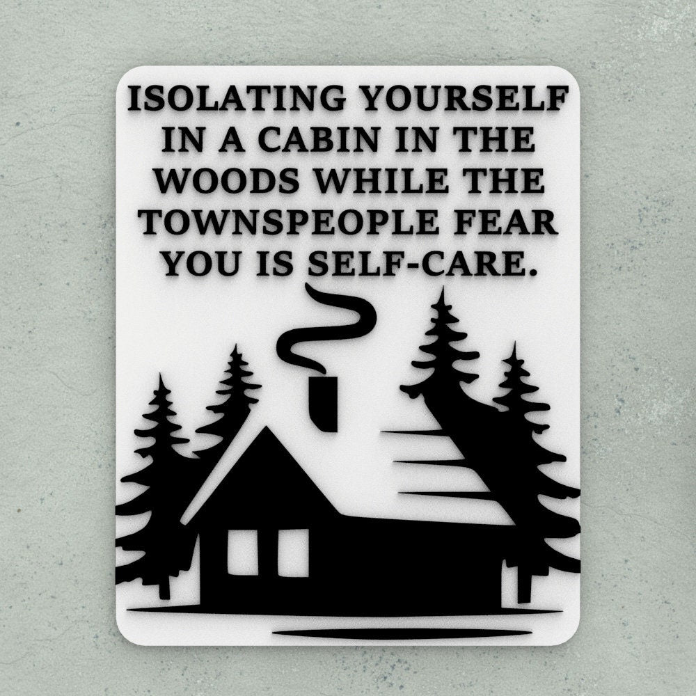 Funny Sign | Isolating Yourself Cabin In The Woods Townspeople Fear Self-Care