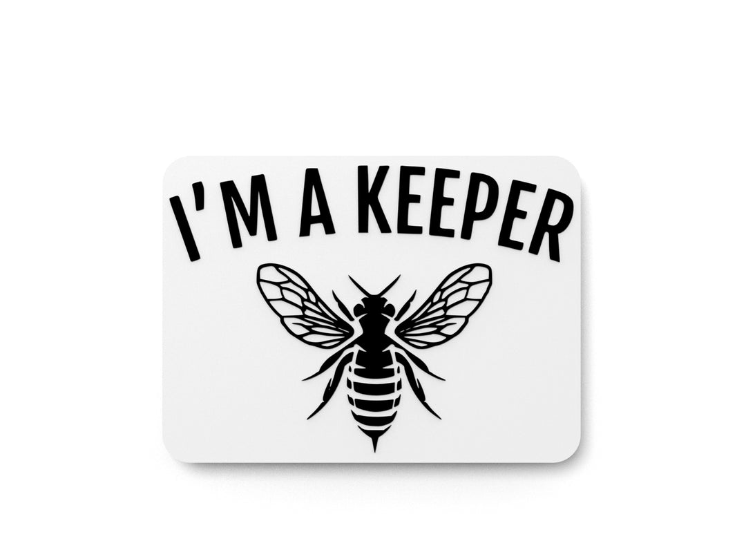 
  
  I'm A Keeper | Funny sign For Home or Office
  
