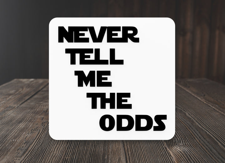 Never Tell Me The Odds | Funny Sign for Home or Office