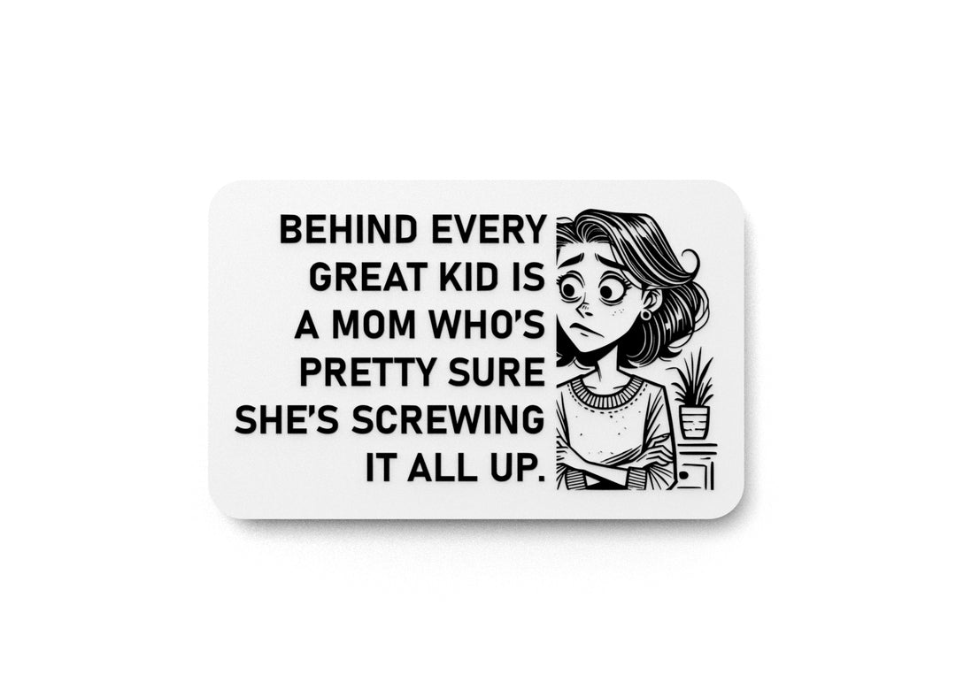 
  
  Behind Every Great Kid Is A Mom Who's Pretty Sure She's Screwing It All Up | Funny Sign for Home or Office
  
