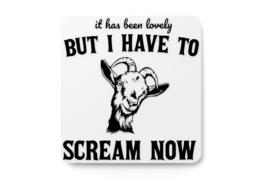 
  
  It Has Been Lovely But I Have To Scream Now | Funny sign For Home or Office
  
