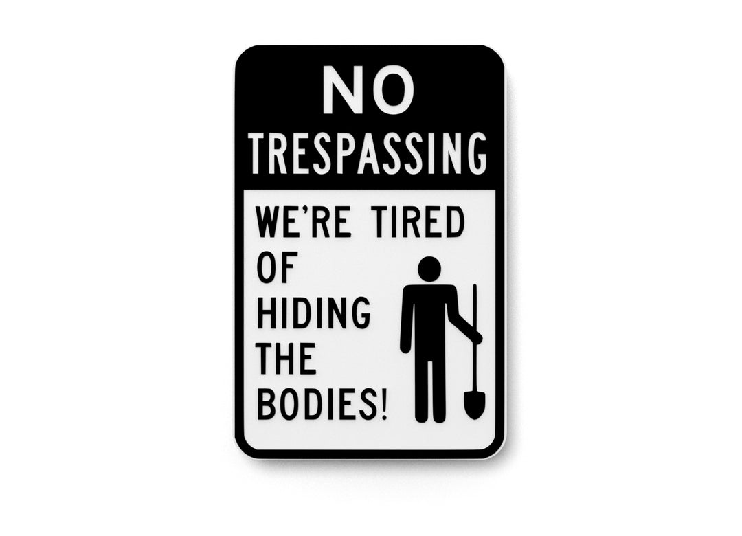
  
  No Trespassing We're Tired Of Hiding The Bodies | Funny Sign for Home or Office
  
