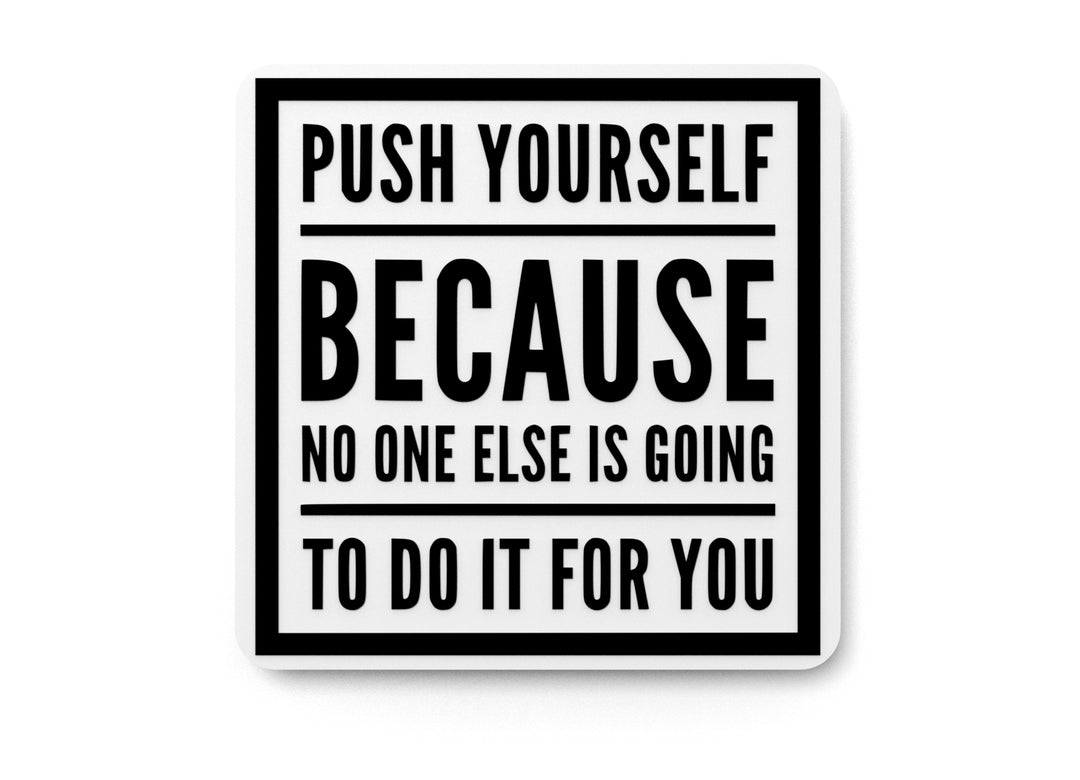 
  
  Push Yourself Because No One Else Is Going | Funny sign For Home or Office
  
