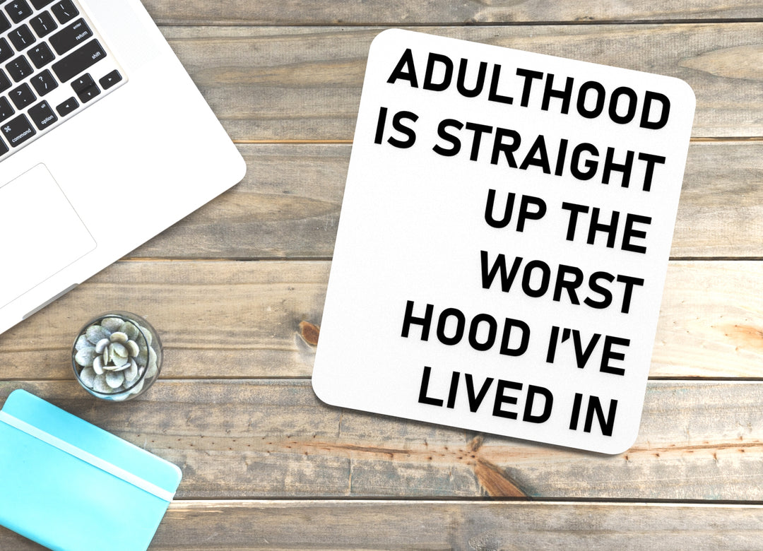 Adulthood Is Straight Up The Worst Hood I've Lived In | Funny Sign for Home or Office