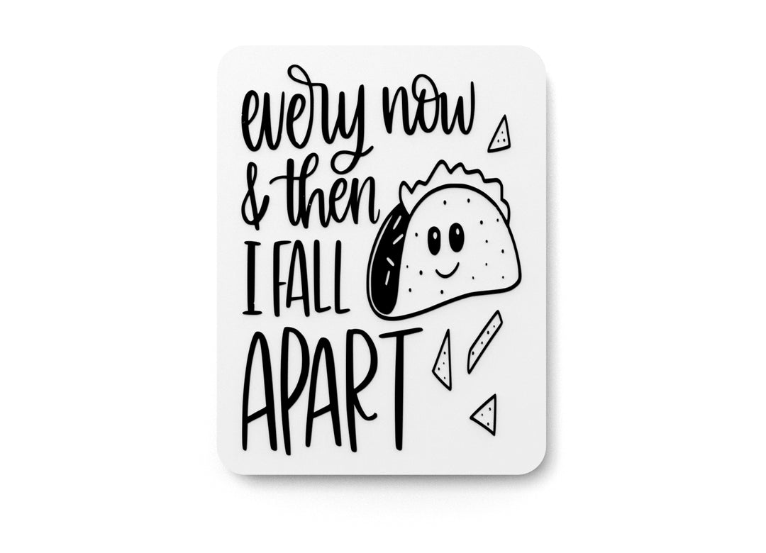
  
  Every Now & Then I Fall Apart | Funny sign For Home or Office
  
