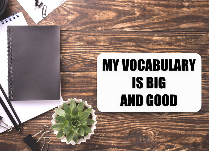 My Vocabulary Is Big And Good | Funny Sign for Home or Office