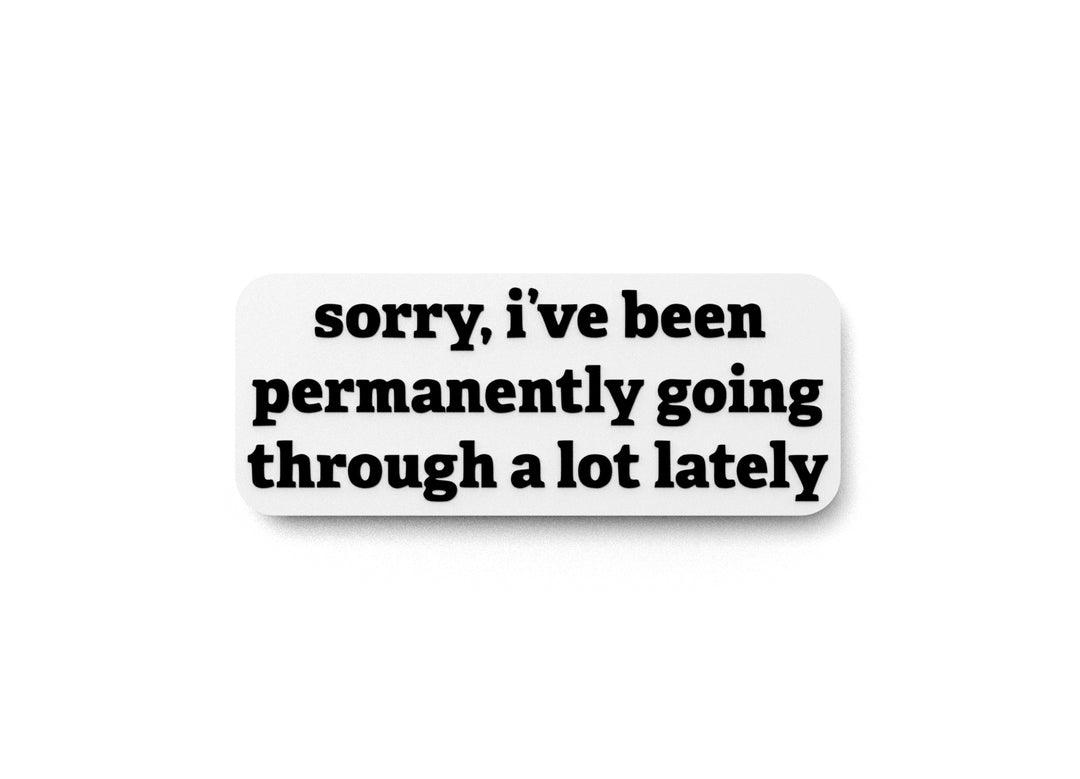 
  
  Sorry I've Been Permanently Going Through A Lot Lately |Funny sign Home & Office
  
