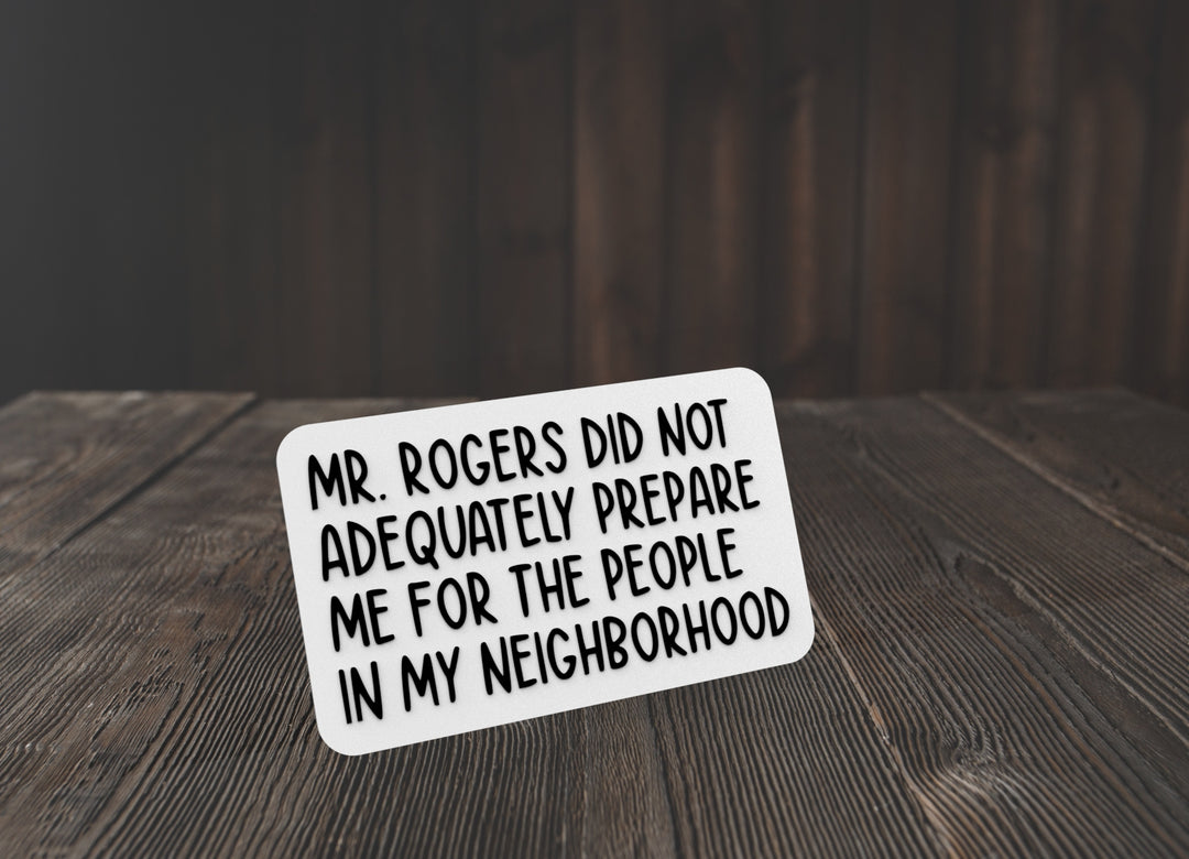 Mr. Rogers Did Not Adequately Prepare Me | Funny sign For Home or Office