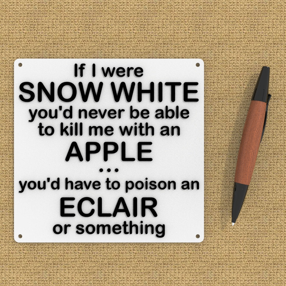 
  
  Funny Sign | If I Were Snow White You'd Never Be Able To Kill Me With An Apple
  
