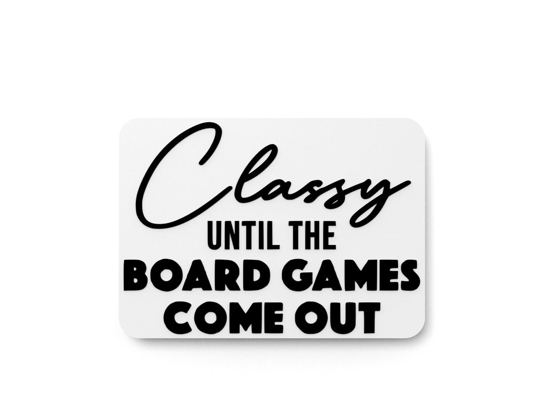 
  
  Classy Until The Board Games Come Out | Funny sign For Home or Office
  
