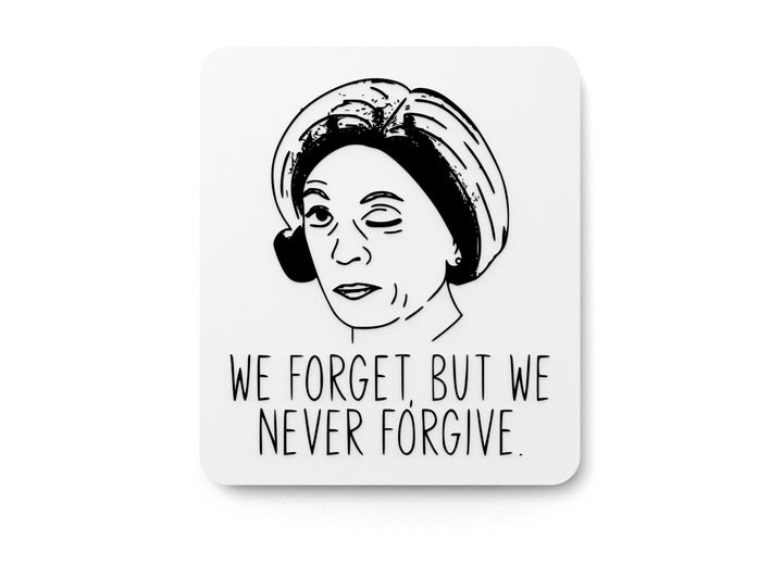 We Forget, But We Never Forgive | Funny Sign for Home or Office