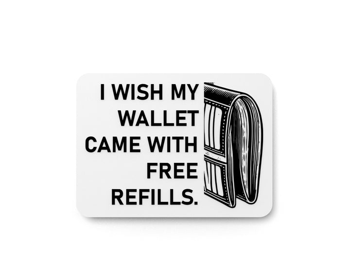 I Wish My Wallet Came With Free Refills | Funny Sign for Home or Office