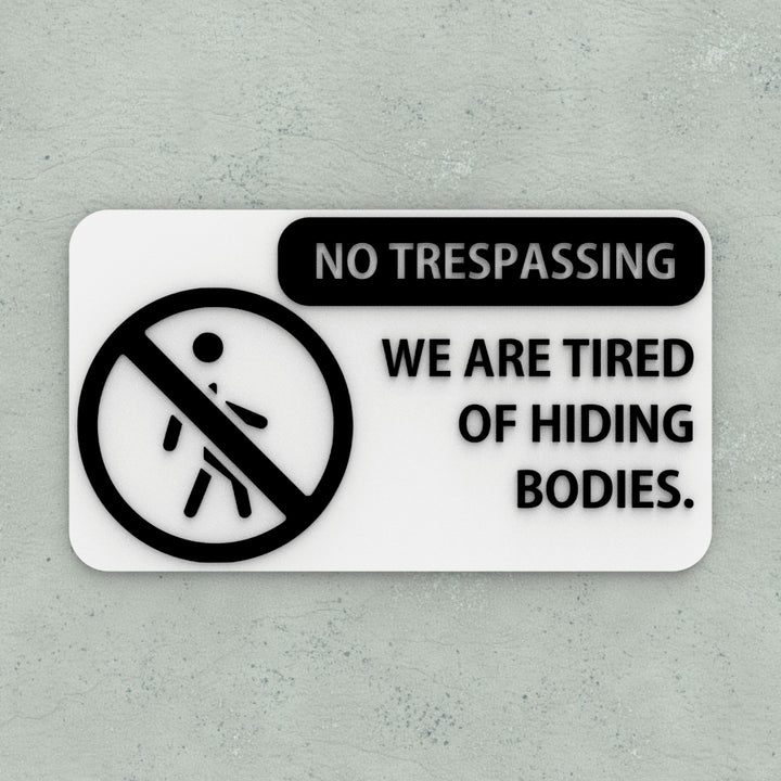 Funny Sign | No Trespassing We're Tired of Hiding the Bodies