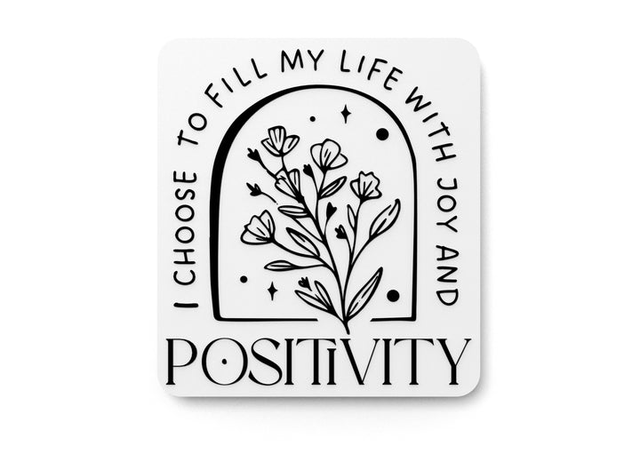 I Choose To Fill My Life With Joy And Positivity | Funny Sign for Home or Office