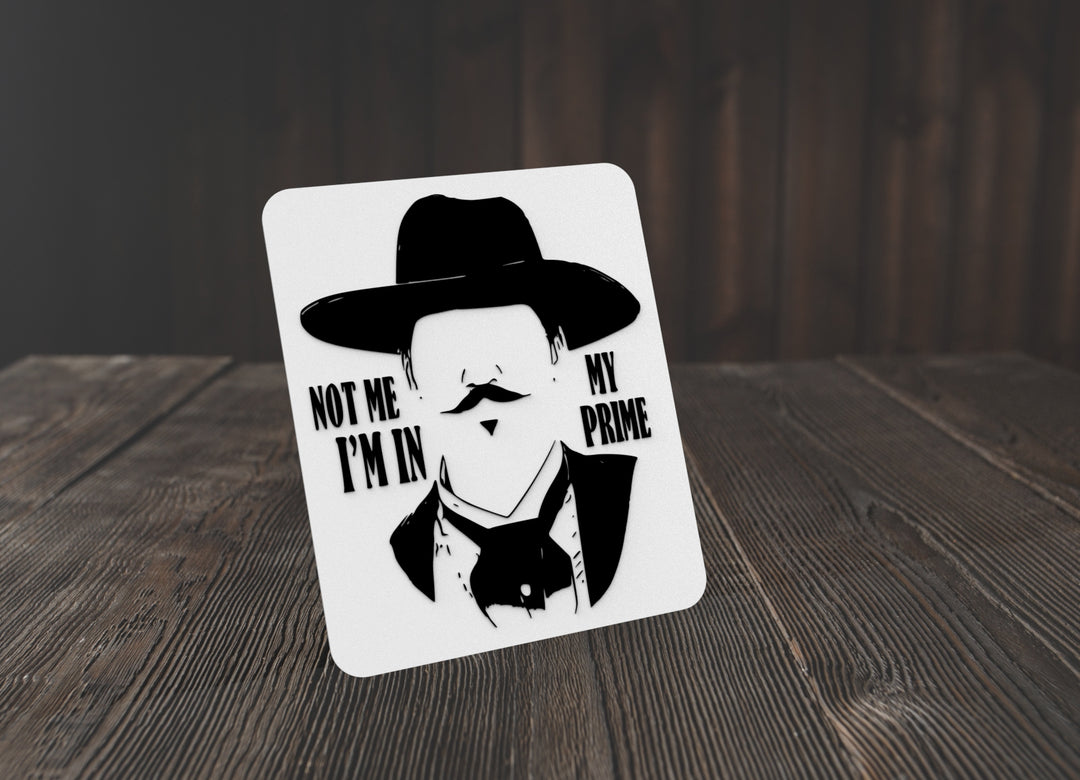 Not Me I'm In My Prime | Funny sign For Home or Office
