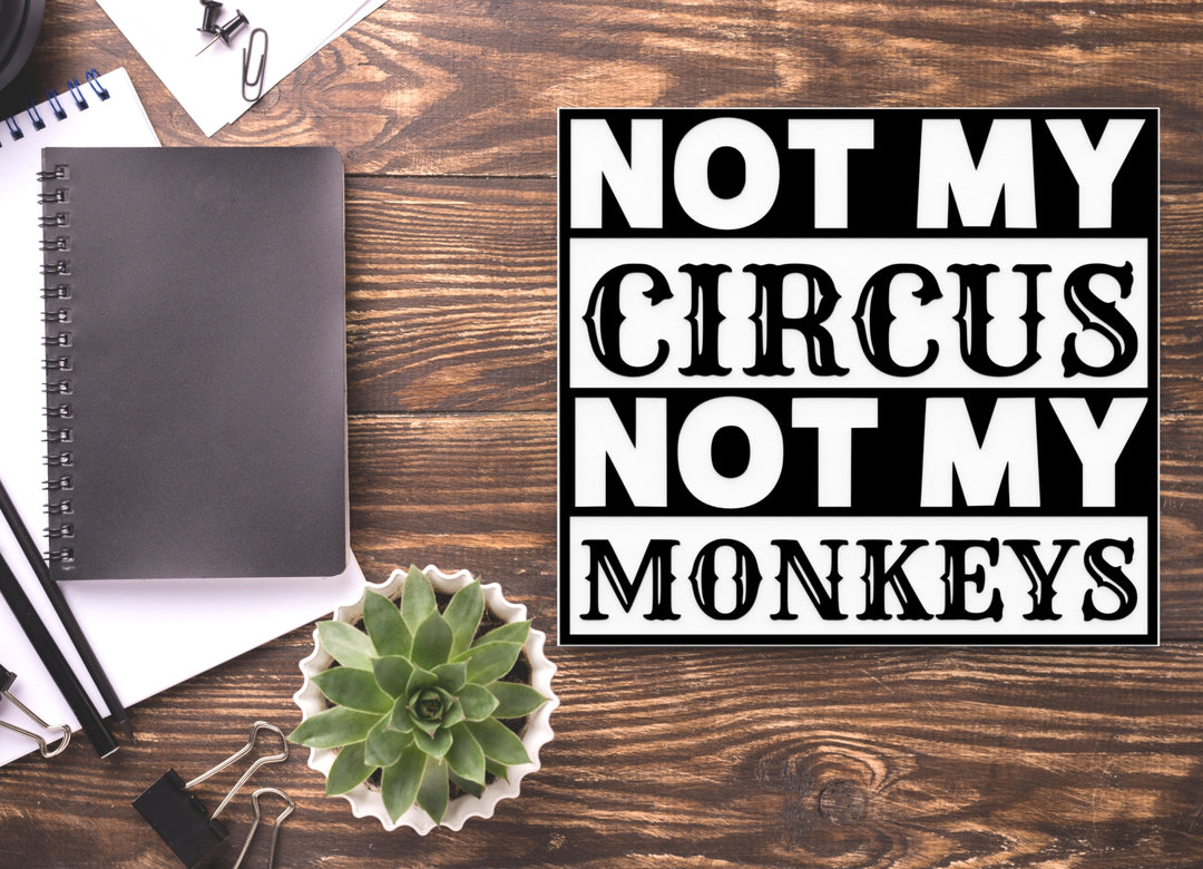 Not My Circus Not My Monkeys | Funny Sign for Home or Office