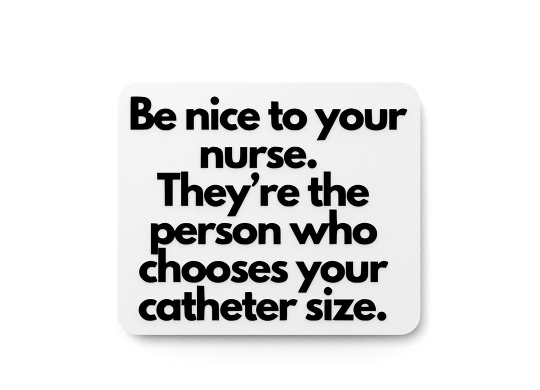 
  
  They're The Person Who Chooses Your Catheter Size |Funny sign For Home or Office
  

