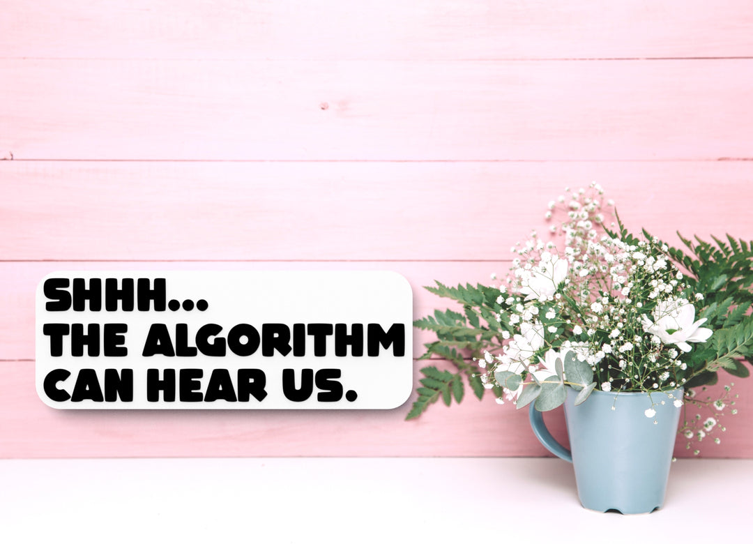 Shhh The Algorithm Can Hear Us | Funny sign For Home or Office