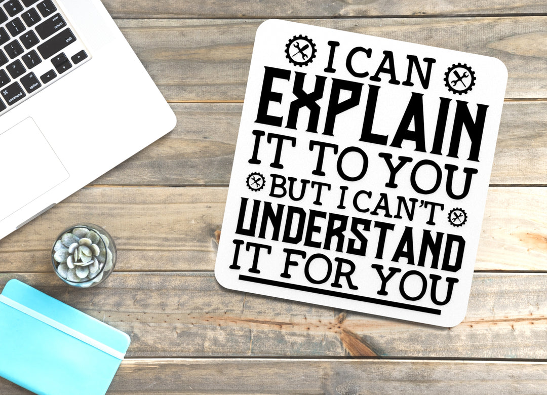 I Can Explain It To You But I Can't Understand It For You | Funny Sign for Home or Office