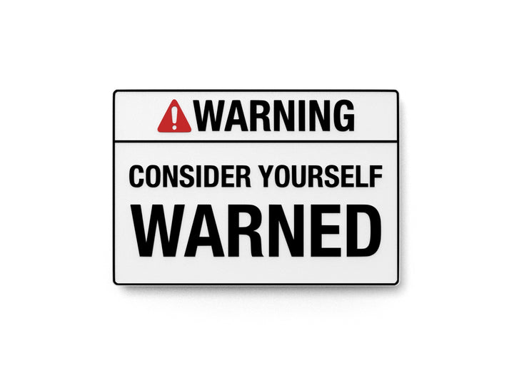 Warning Consider Yourself Warned | Funny Sign for Home or Office