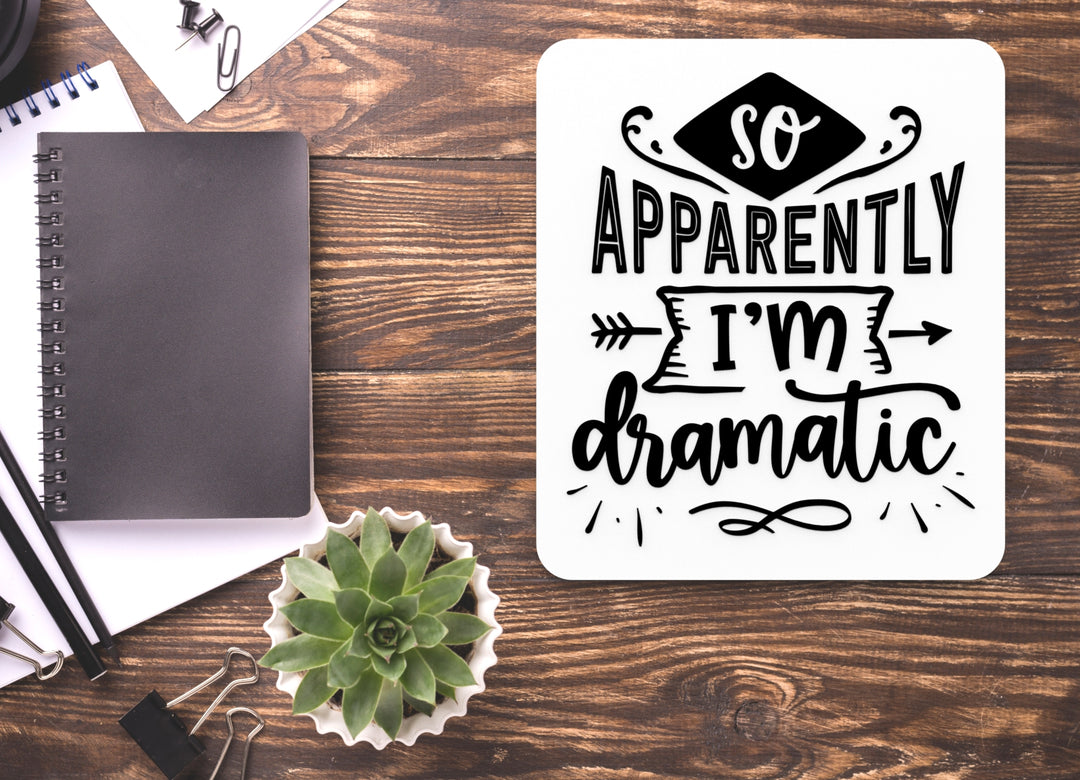 So Apparently I'M Dramatic | Funny Sign for Home or Office