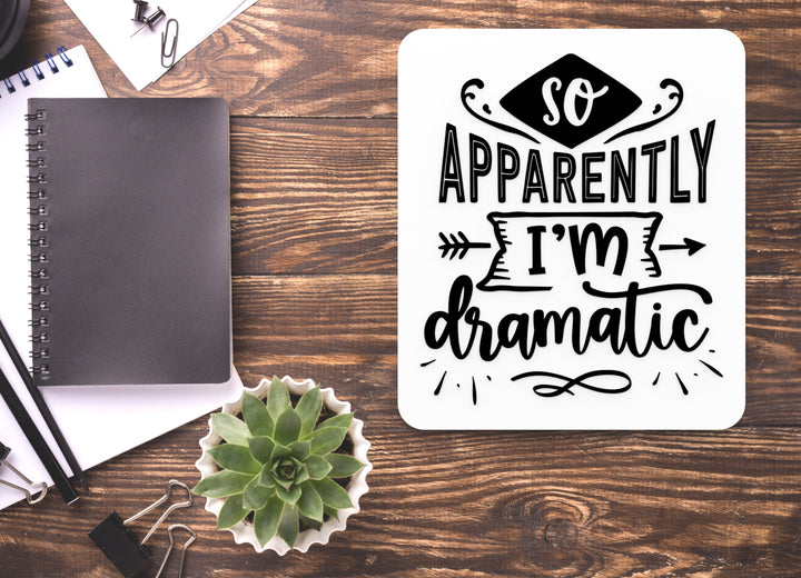 So Apparently I'M Dramatic | Funny Sign for Home or Office