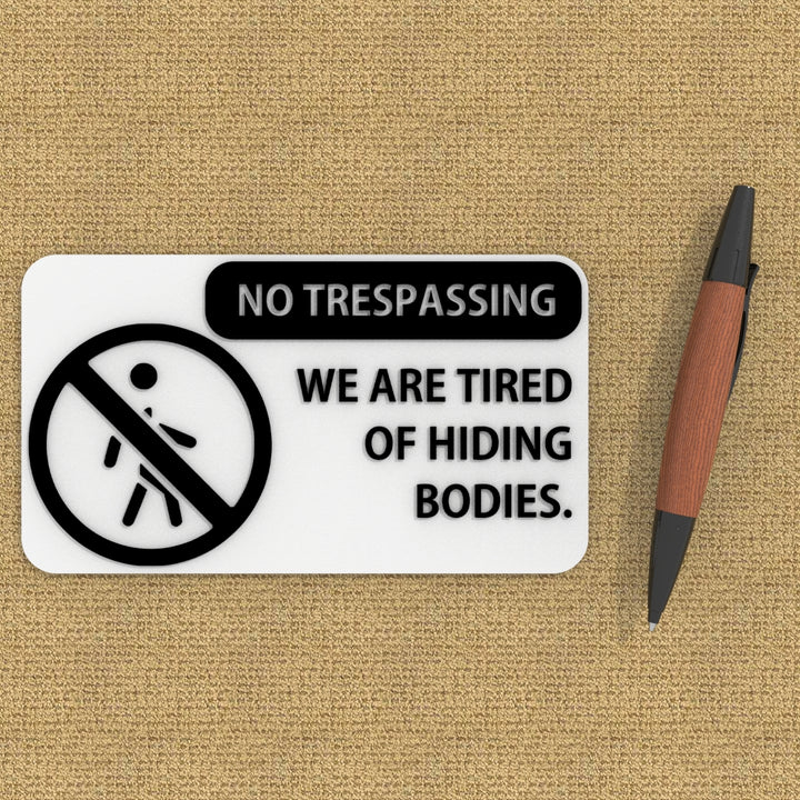 Funny Sign | No Trespassing We're Tired of Hiding the Bodies