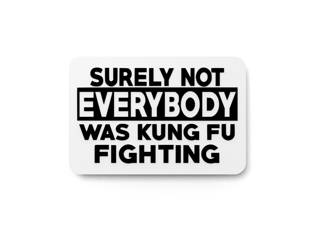 
  
  Surely Not Everybody Was Kung Fu Fighting | Funny sign For Home or Office
  
