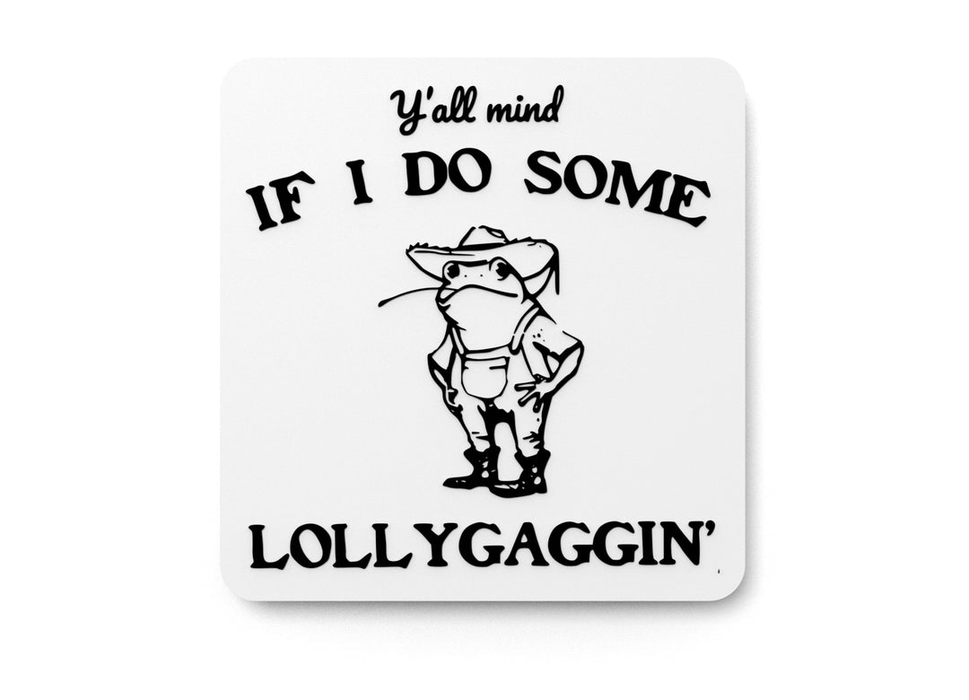 
  
  Y'all Mind If I Do Some Lollygaggin' | Funny Sign for Home or Office
  
