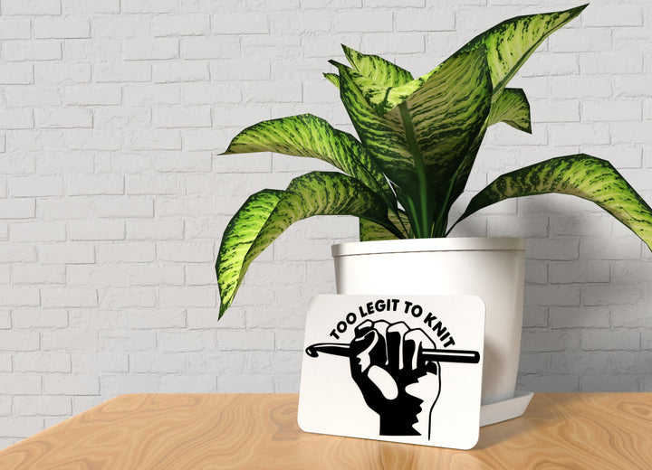 Too Legit To Knit | Funny sign For Home or Office