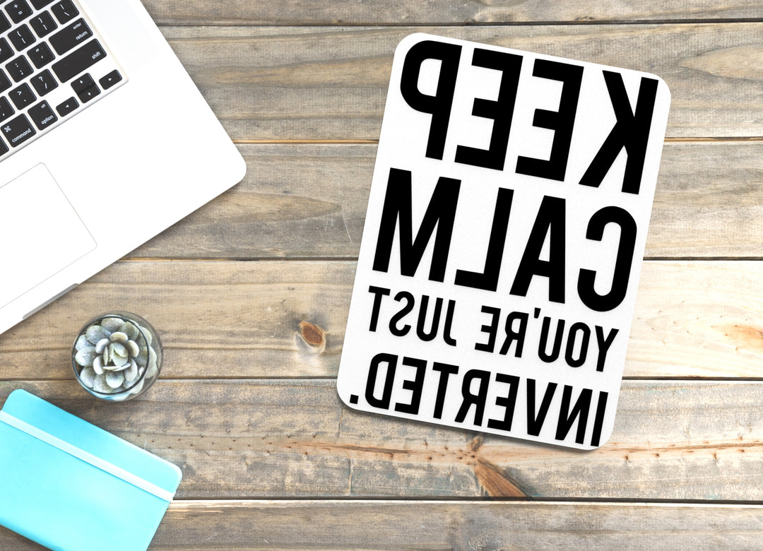 Keep Calm You're Just Inverted | Funny Sign for Home or Office