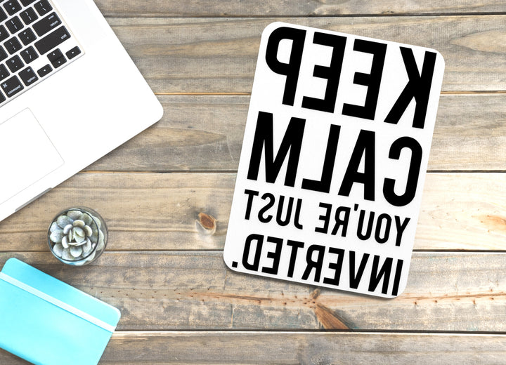 Keep Calm You're Just Inverted | Funny Sign for Home or Office