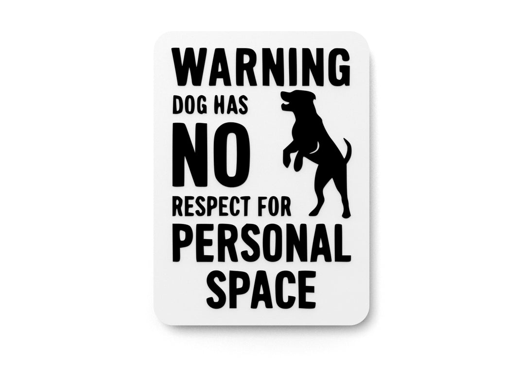 
  
  Warning Dog Has No Respect For Personal Space | Funny sign For Home or Office
  
