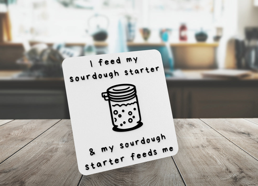 I Feed My Sourdough Starter & My Sourdough | Funny sign For Home or Office