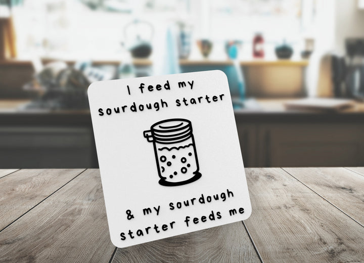 I Feed My Sourdough Starter & My Sourdough | Funny sign For Home or Office