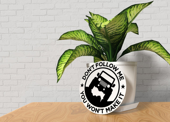 Don't Follow Me You Won't Make It | Funny sign For Home or Office