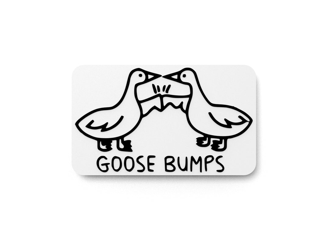 
  
  Goose Bumps | Funny sign For Home or Office
  
