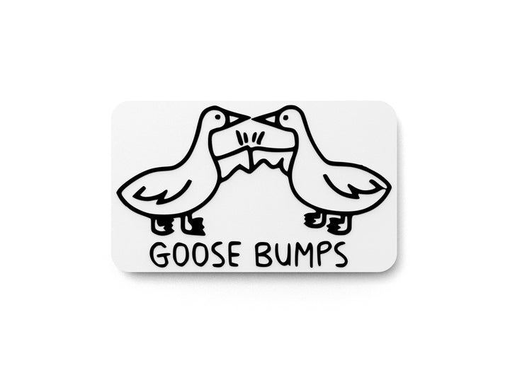 Goose Bumps | Funny sign For Home or Office